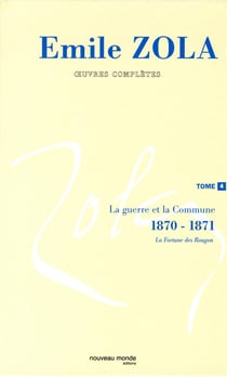 Oeuvres complètes d'Emile Zola, tome 4 : La Guerre et la Commune (1870-1871)