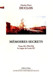 Mémoires secrets Tome 3 - (1721-1756) - le règne de Louis XV