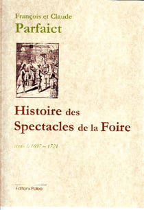 Histoire des spectacles de la foire t.1 (1697-1721)