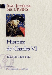 Histoire de Charles VI Tome 3 - 1408-1413