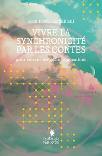 Vivre la synchronicité par les contes : pour relever les défis impossibles