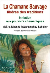 La chamane sauvage libérée des traditions - initiation aux pouvoirs chamaniques