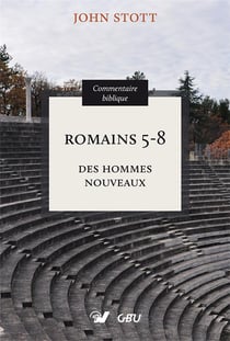 Romains 5-8. Commentaire biblique : Des hommes nouveaux