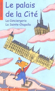 Le Palais de La Cité. La Conciergerie, La Saint-Chapelle