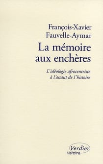 La mémoire aux enchères - l'idéologie afrocentristre à l'assault de l'histoire
