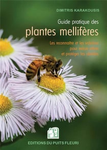 Guide pratique des plantes mellifères : les connaître et les valoriser pour mieux attirer et protéger les abeilles