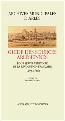 Guide des sources arlésiennes pour servir l'histoire de la Révolution française (1789-1800)