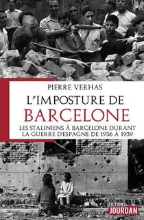 L'imposture de Barcelone : les staliniens durant la guerre d'Espagne 1936 à 1938