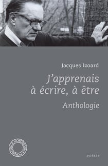 J'apprenais à écrire, à être - anthologie