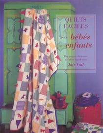 QUILTS FACILES POUR BEBES ET ENFANTS. DES PROJETS SEDUISANTS A REALISER RAP