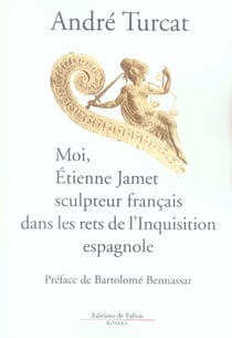 Moi, étienne jamet sculpteur français dans les rets de l'inquisition espagnole