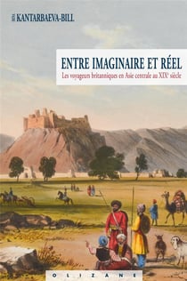 Entre imaginaire et réel - les voyageurs britanniques en Asie centrale au XIXe siècle