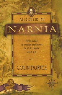 Au coeur de Narnia - découvrez le monde fascinant de C.S. Lewis, de A à Z