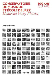 Conservatoire de musique et école de jazz - Montreux-Vevey-Riviera, 100 ans (1915-2015)