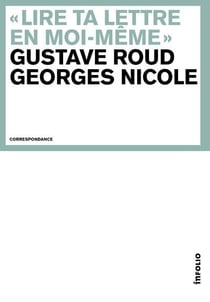 Gustave Roud - Georges Nicole. Correspondance 1920-1959