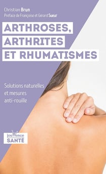 Arthrose, arthrites et rhumatismes - solutions naturelles et mesures anti-rouille