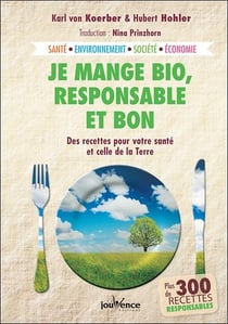 Je mange bio, responsable et bon - des recettes pour votre santé et celle de la Terre
