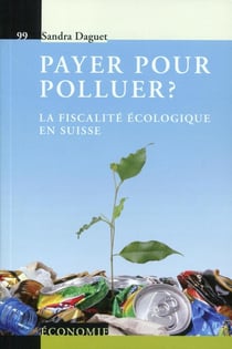 Payer pour polluer - la fiscalité écologique en Suisse