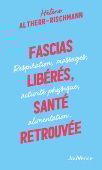 Fascias libérés, santé retrouvée - respiration, massages et activité physique