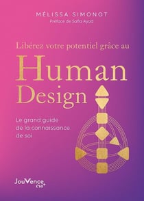 Libérez votre potentiel grâce au human design : Clés et pratiques pour être enfin en phase avec soi-même