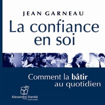 La confiance en soi - comment la bâtir au quotidien