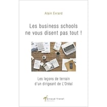 Les business schools ne vous disent pas tout ! Les leçons de terrain d'un dirigeant de l'Oréal