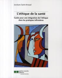 L'éthique de la santé - guide pour une intégration de l'éthique dans les pratique s infirmières