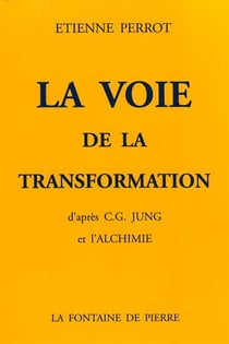La voie de la transformation d'apres c.g. jung et l'alchimie (3e edition)