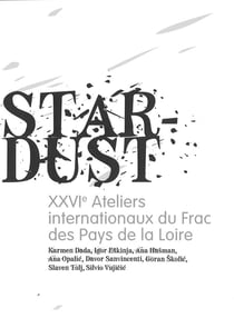 XXVIe ateliers internationaux du Frac des Pays de la Loire : star-dust