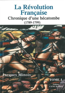 La Révolution française, chronique d'une hécatombe (1789-1799)  Tome 1
