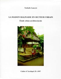 CAHIERS D'ARCHIPEL Tome 29 : la maison balinaise en secteur urbain - étude ethno-architecturale