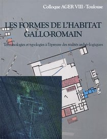 Les formes de l'habitat gallo-romain - technologies et typologies à l'épreuve des réalites archéologiques