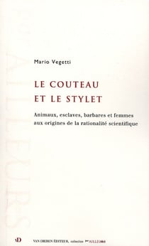 Le couteau et le stylet - animaux, esclaves, barbares et femmes aux origines de la rationalité scientifique