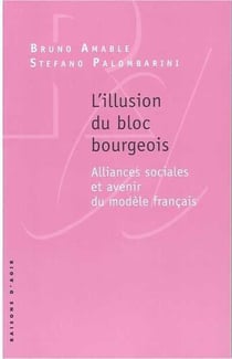 L'illusion du bloc bourgeois - alliances sociales et avenir du modèle français