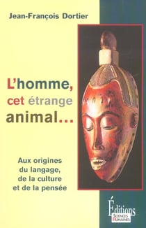L'homme, cet étrange animal... aux origines du langage, de la culture et de la pensée
