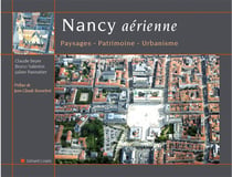 Nancy aérienne - paysage, patrimoine, urbanisme