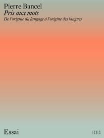Pris aux mots : De l'origine du langage à l'origine des langues