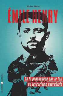 Emile Henry - de la propagande par le fait au terrorisme anarchiste