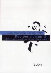 Res per nomen III : Référence, conscience et sujet énonciateur