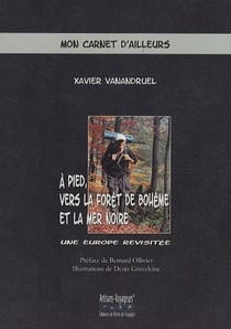 A pied, vers la forêt de bohème et la mer noire : Une Europe revisitée