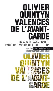 Valences de l'avant-garde - essai sur l'avant-garde, l'art contemporain et l'institution