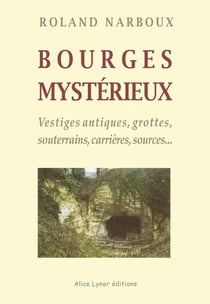 Bourges mystérieux, vestiges antiques, grottes, souterrains, carrières, sources