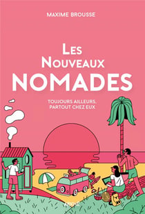 Les nouveaux nomades - toujours ailleurs, partout chez eux