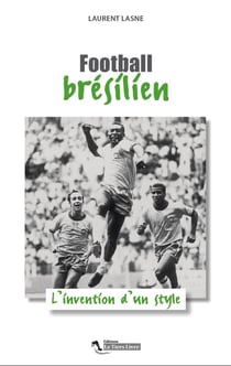 Football brésilien - l'invention d'un style