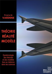Théorie, réalité, modèle - épistémologie des théories et des modèles face au réalisme dans les sciences