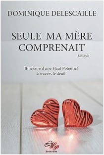 Seule ma mère comprenait - itinéraire d'une haut potentiel à travers le deuil