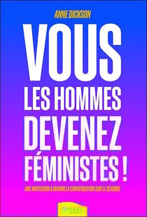 Vous les hommes, devenez féministes ! une invitation à ouvrir la conversation sur le sexisme