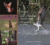 CES ALSACIENS ET LORRAINS - 1921/2023 : PHOTOGRAPHES DE NATURE