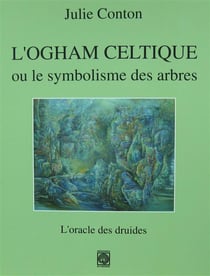 L'ogham celtique ou le symbolisme des arbres : l'oracle des druides