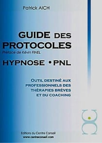Guide des protocoles - hypnose, PNL - outil destiné aux professionnels des thérapies brèves et du coaching